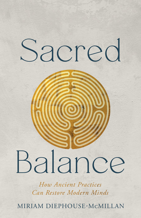Sacred Balance: How Ancient Practices Can Restore Modern Minds