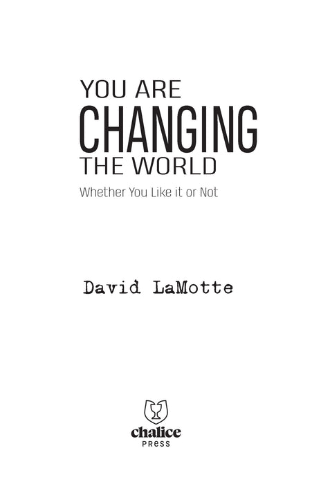 You are Changing the World: Whether You Like it or Not