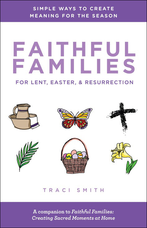 Faithful Families for Lent, Easter & Resurrection