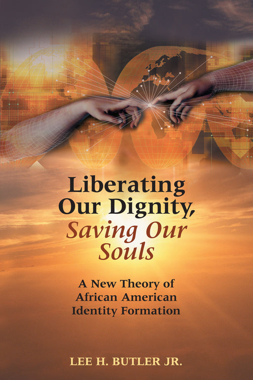 Liberating Our Dignity, Saving Our Souls: A New Theory of African American Identity Formation