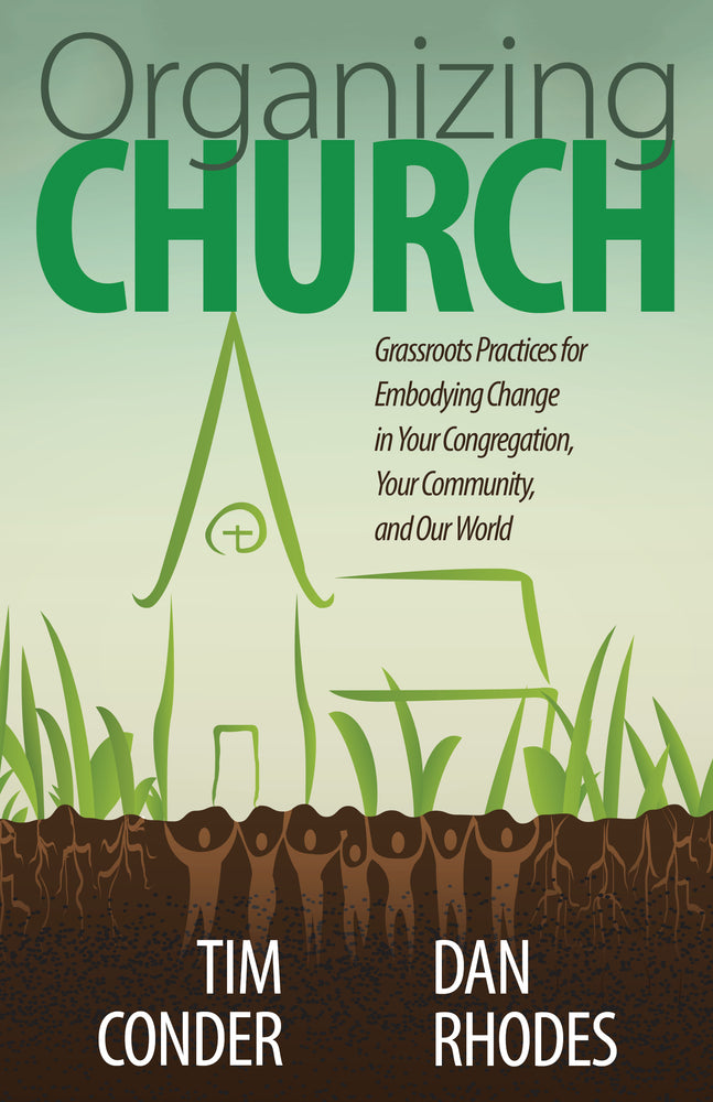 Organizing Church: Grassroots Practices for Embodying Change in Your Congregation, Your Community, and Our World