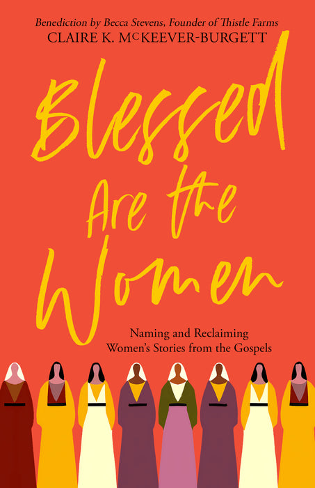 Blessed are the Women: Naming & Reclaiming Women’s Stories from the Gospels