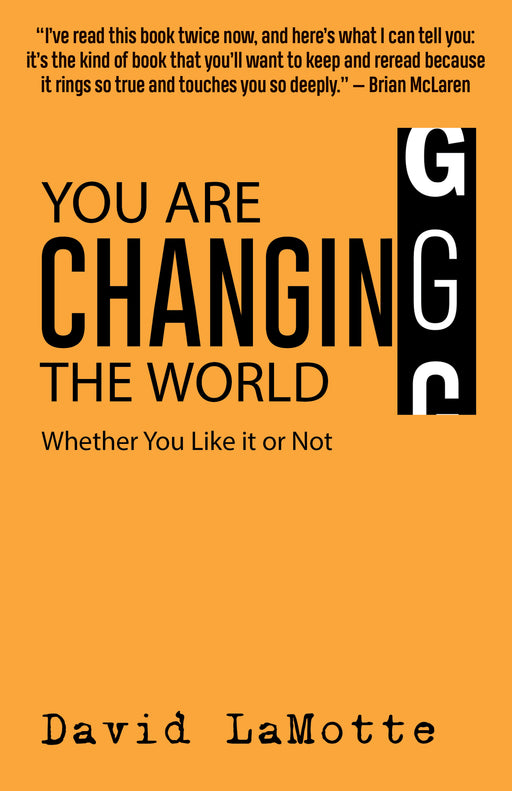 You are Changing the World: Whether You Like it or Not