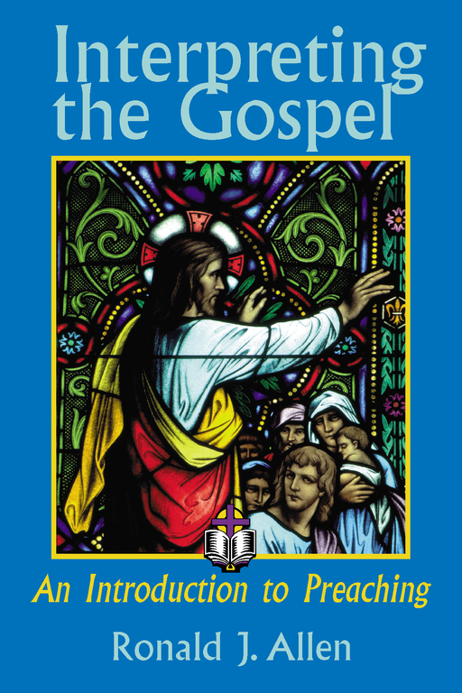 Interpreting the Gospel: An Introduction to Preaching