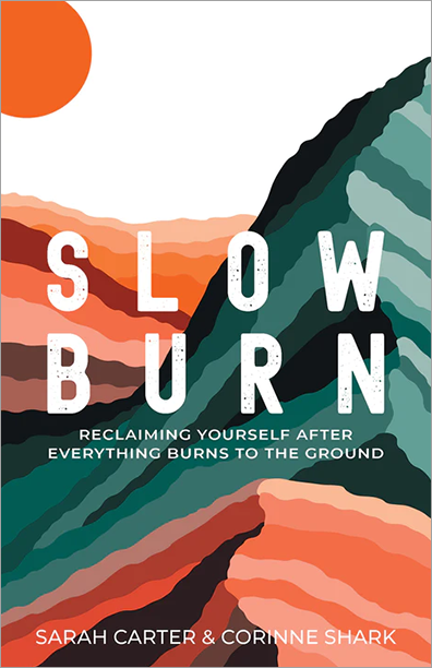 Slow Burn: Reclaiming Yourself after Everything Burns to the Ground