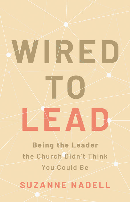 Wired to Lead: Being the Leader the Church Didn’t Think You Could Be