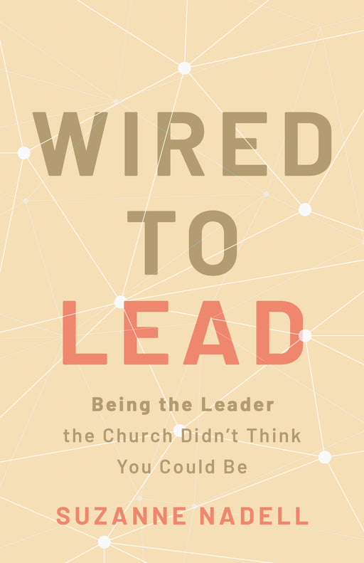 Wired to Lead: Being the Leader the Church Didn’t Think You Could Be