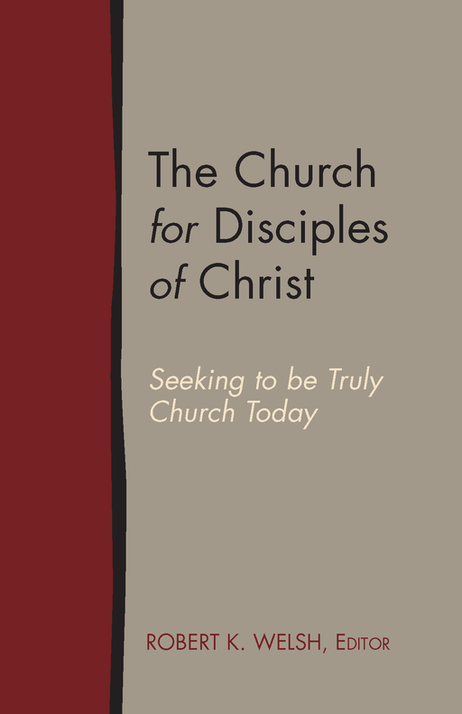 The Church for Disciples of Christ: Seeking to be Truly Church Today