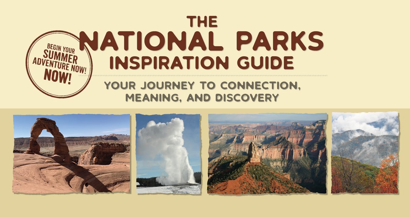 The National Parks Inspiration Guide: Your Journey to Connection, Meaning, and Discovery