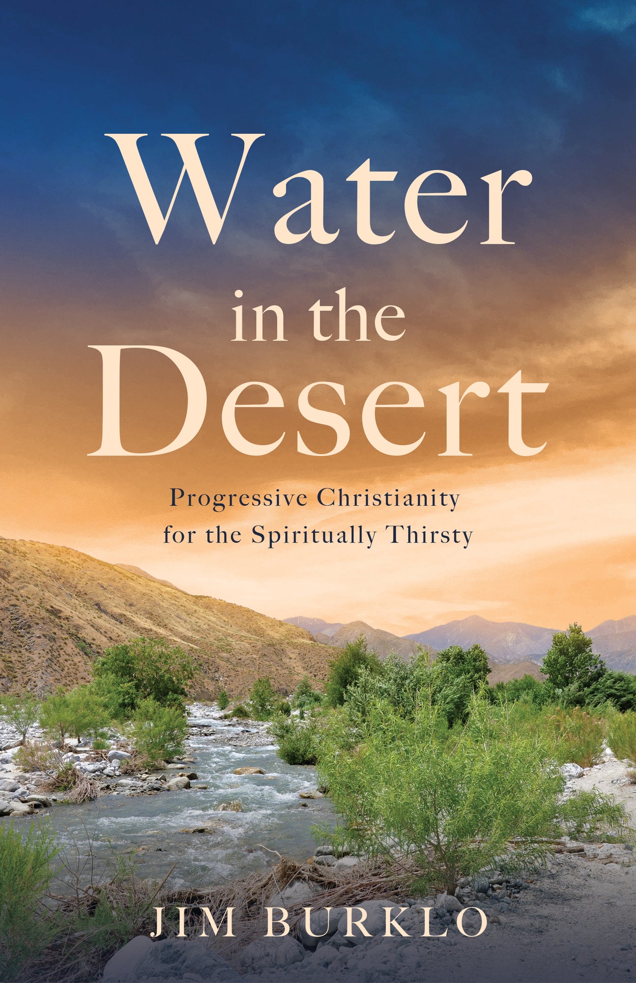 Water in the Desert: Progressive Christianity for the Spiritually Thir ...