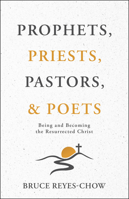 PREORDER: Prophets, Priests, Pastors, and Poets: Being and Becoming the Resurrected Christ