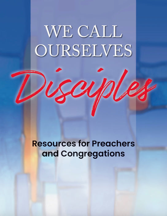 We Call Ourselves Disciples: A Multimedia Resource for Preachers and Congregations