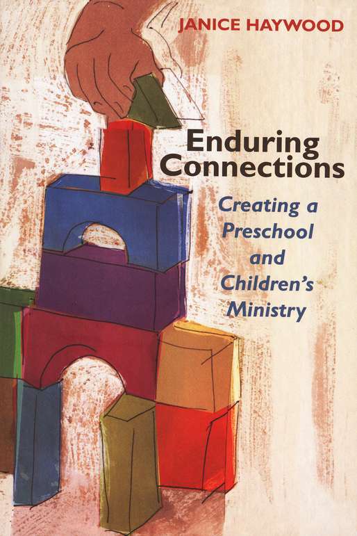Enduring Connections: Creating a Preschool and Children's Ministry