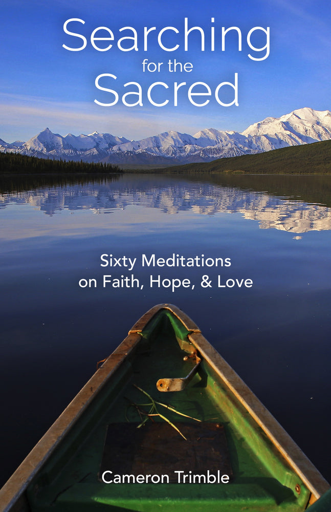 Searching for the Sacred: Sixty Meditations on Faith, Hope, and Love
