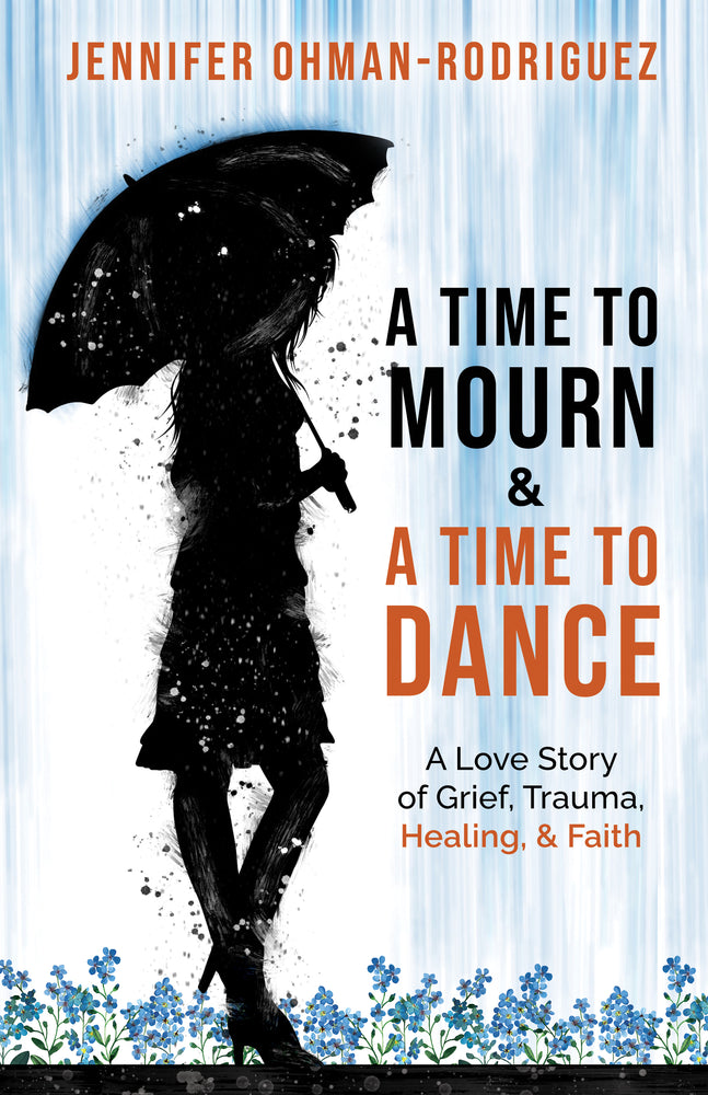 A Time to Mourn & A Time to Dance: A Love Story of Grief, Trauma, Healing, & Faith