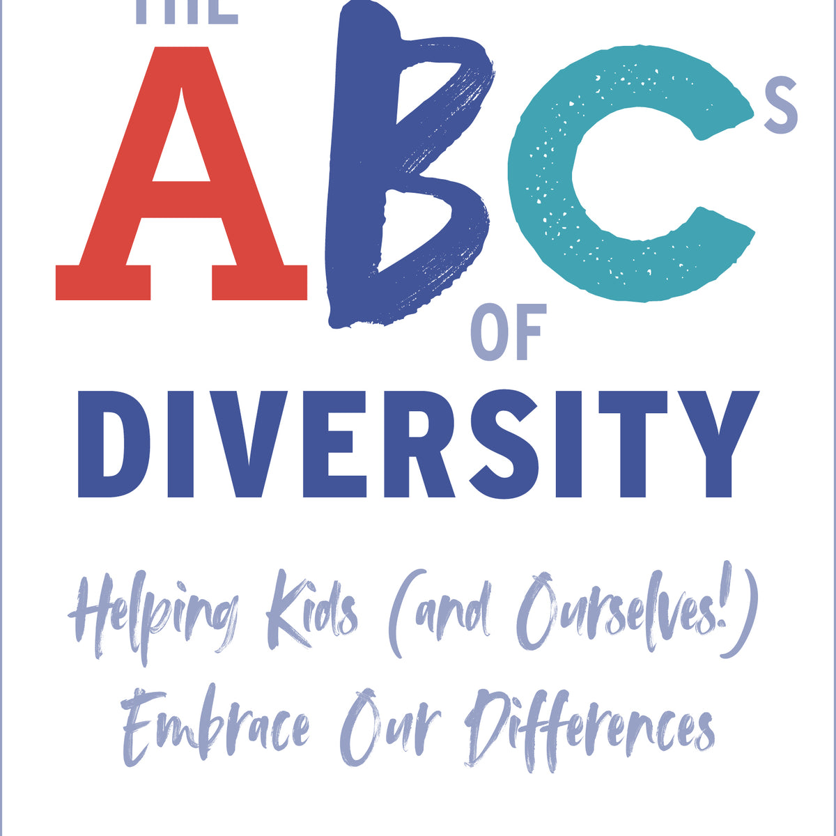 The ABCs Of Diversity: Helping Kids (and Ourselves!) Embrace Our Diffe ...