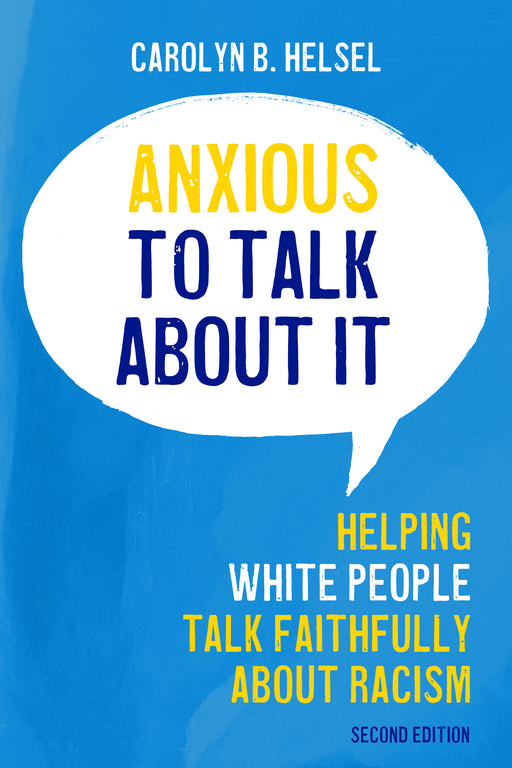 Anxious to Talk about It: Helping White People Talk Faithfully about Racism, Second Edition
