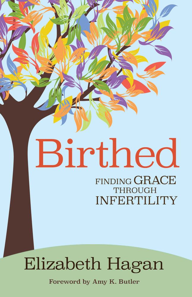 Birthed: Finding Grace through Infertility