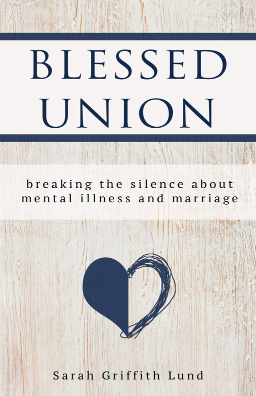 Blessed Union: Breaking the Silence about Mental Illness and Marriage