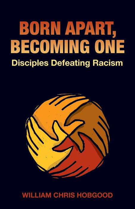 Born Apart, Becoming One: Disciples Defeating Racism