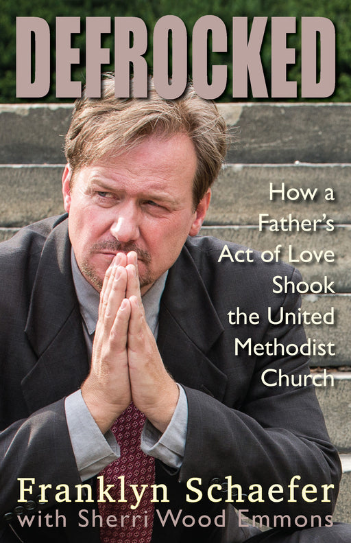 Defrocked: How a Father's Act of Love Shook the United Methodist Church