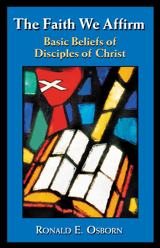 Faith We Affirm, The: Basic Beliefs of Disciples of Christ