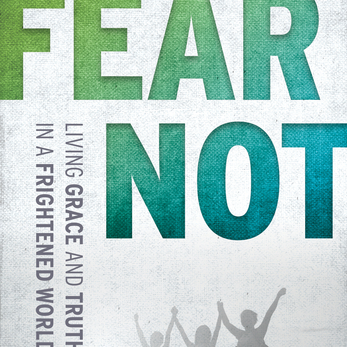 Fear Not: Living Grace and Truth in a Frightened World — Chalice Press