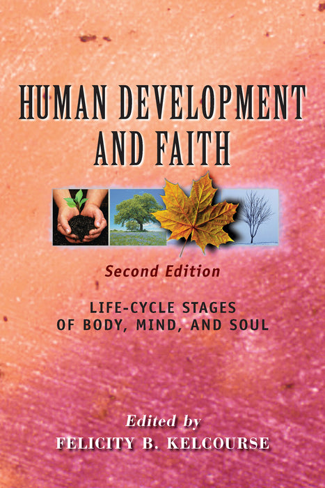 Human Development and Faith, second edition: Life-Cycle Stages of Body, Mind, and Soul