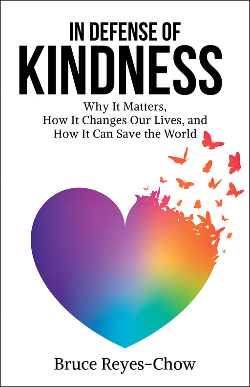 In Defense of Kindness: Why It Matters, How It Changes Our Lives, and How It Can Save the World