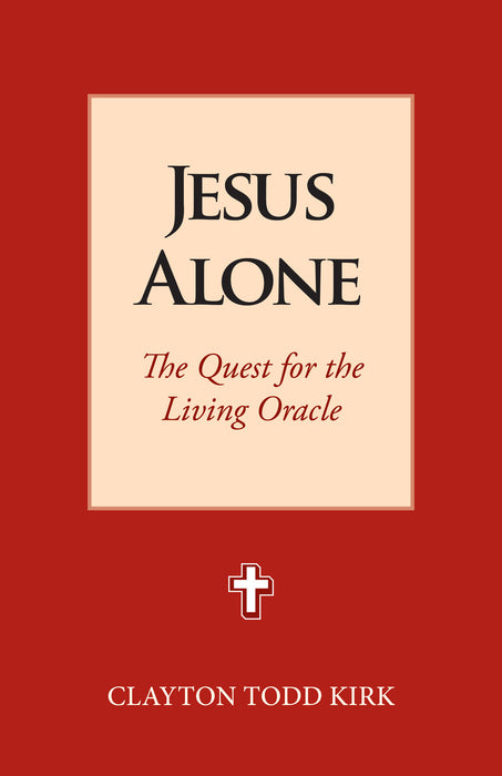 Jesus Alone: The Quest for the Living Oracle