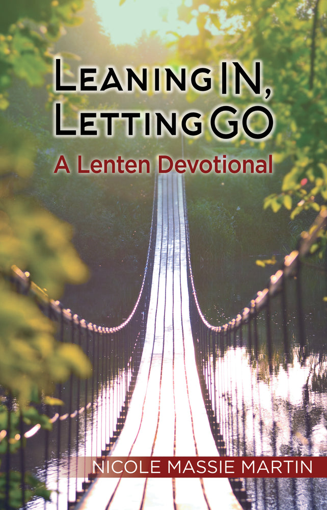 Leaning In, Letting Go: A Lenten Devotional