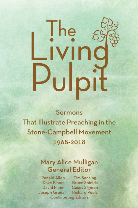 The Living Pulpit: Sermons that Illustrate Preaching in the Stone-Campbell Movement 1968-2018