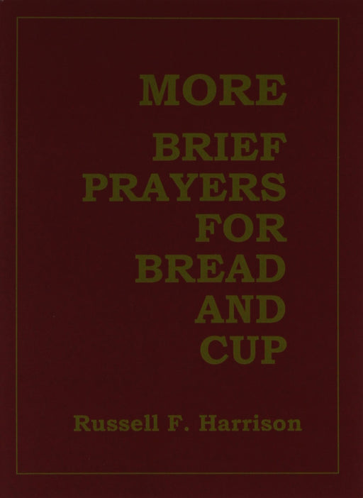 More Brief Prayers for Bread and Cup