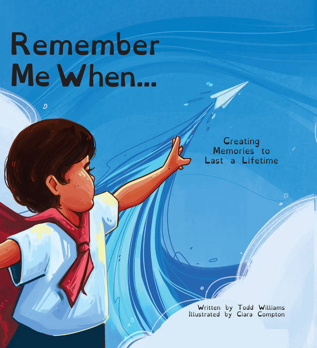 Remember Me When...: Creating Memories to Last a Lifetime