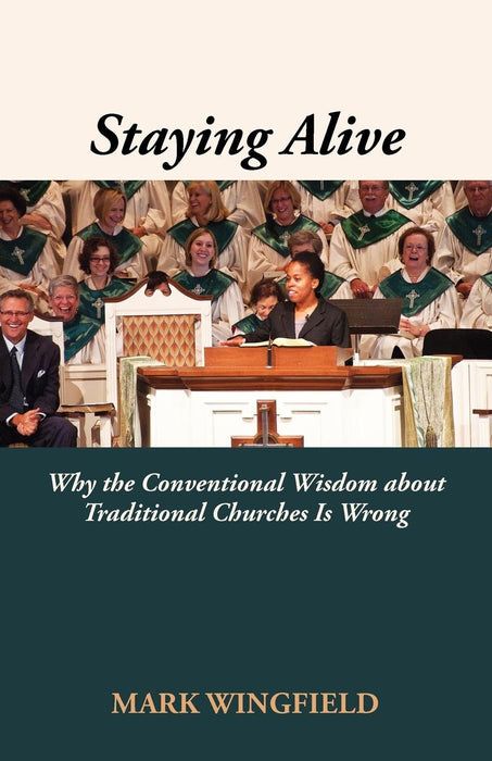 Staying Alive: Why the Conventional Wisdom about Traditional Churches Is Wrong