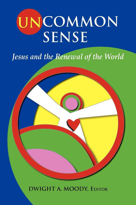 Uncommon Sense: Jesus and the Renewal of the World