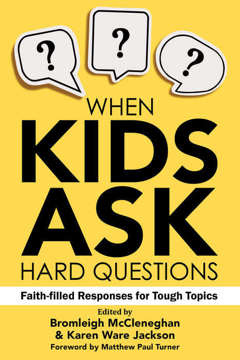 When Kids Ask Hard Questions: Faith-filled Responses for Tough Topics